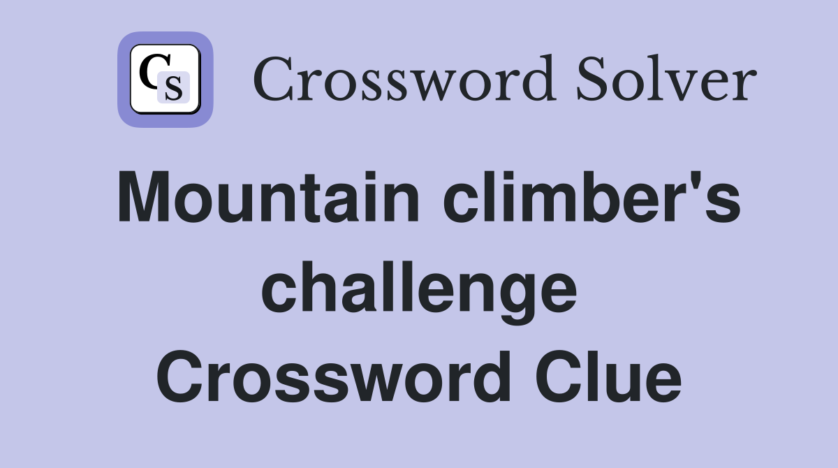 Mountain climber's challenge Crossword Clue