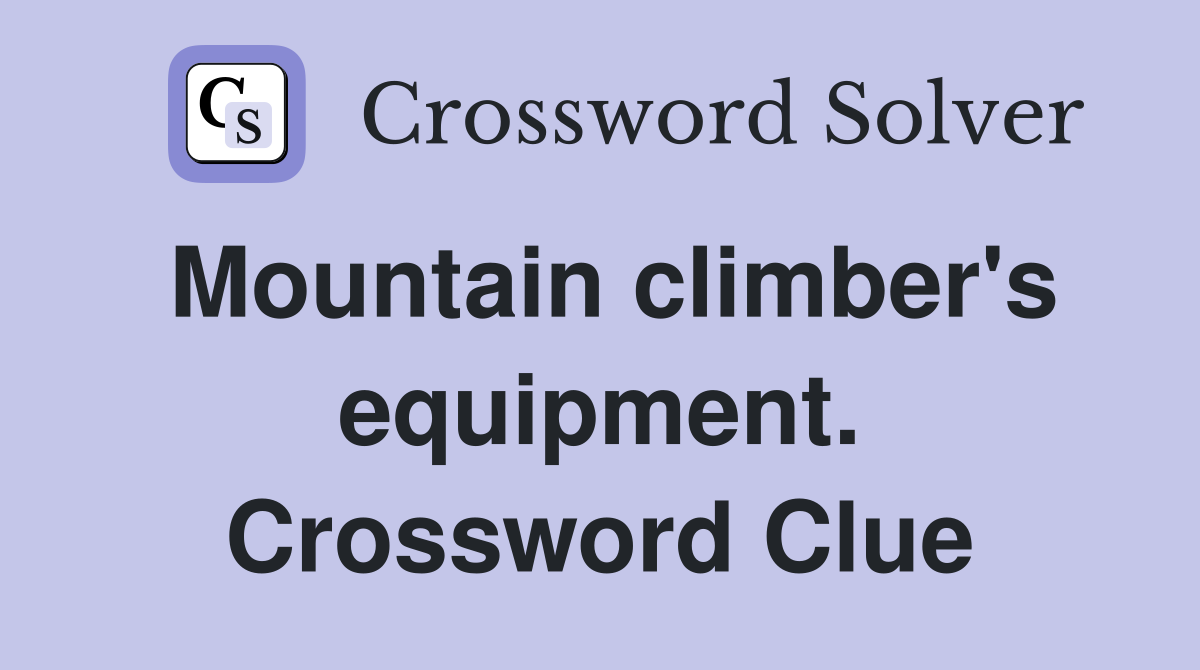 Mountain climber's equipment. Crossword Clue