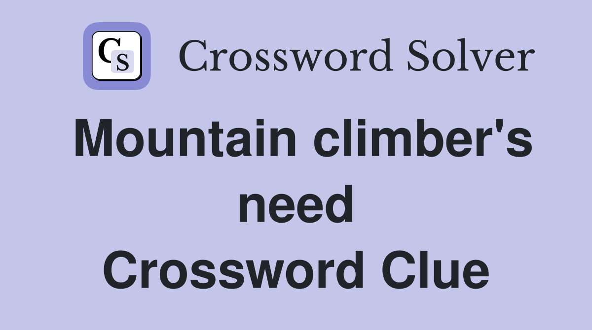 Mountain climber's need Crossword Clue