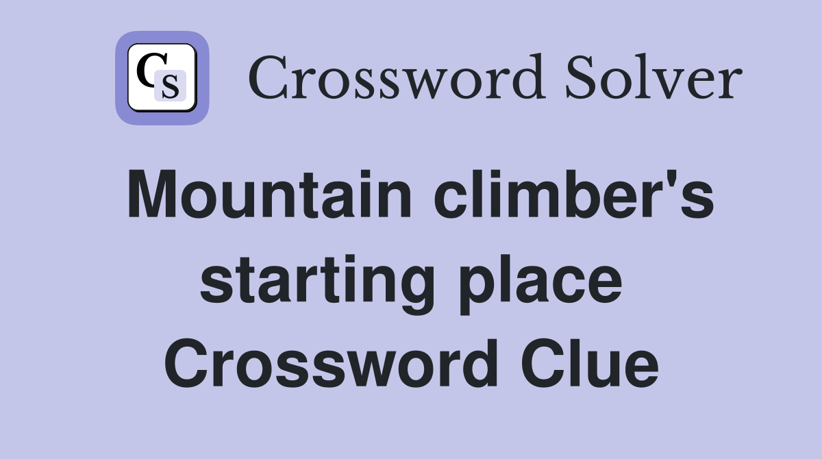 Mountain climber's starting place Crossword Clue