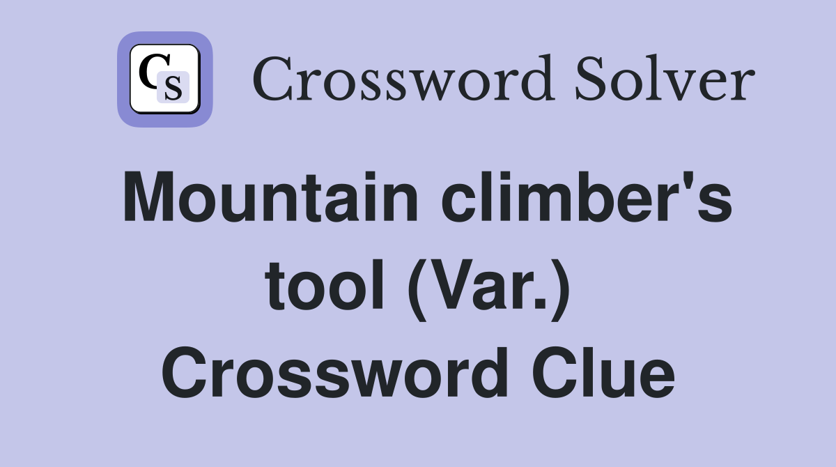 Mountain climber's tool (Var.) Crossword Clue