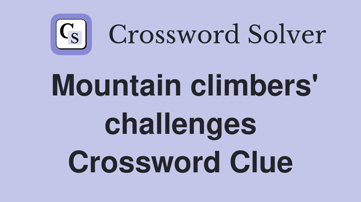 Mountain climbers' challenges Crossword Clue
