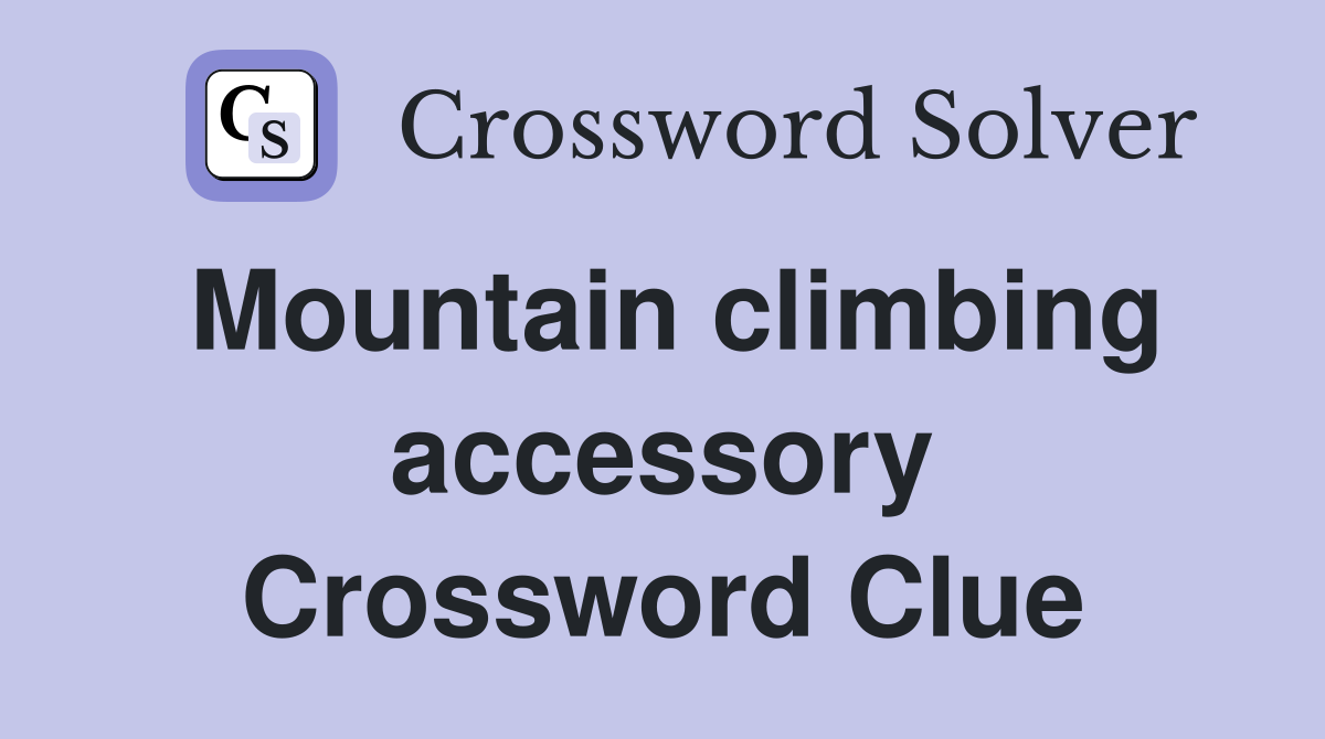 Mountain climbing accessory Crossword Clue