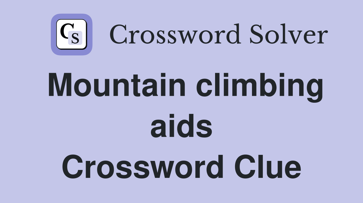 Mountain climbing aids Crossword Clue