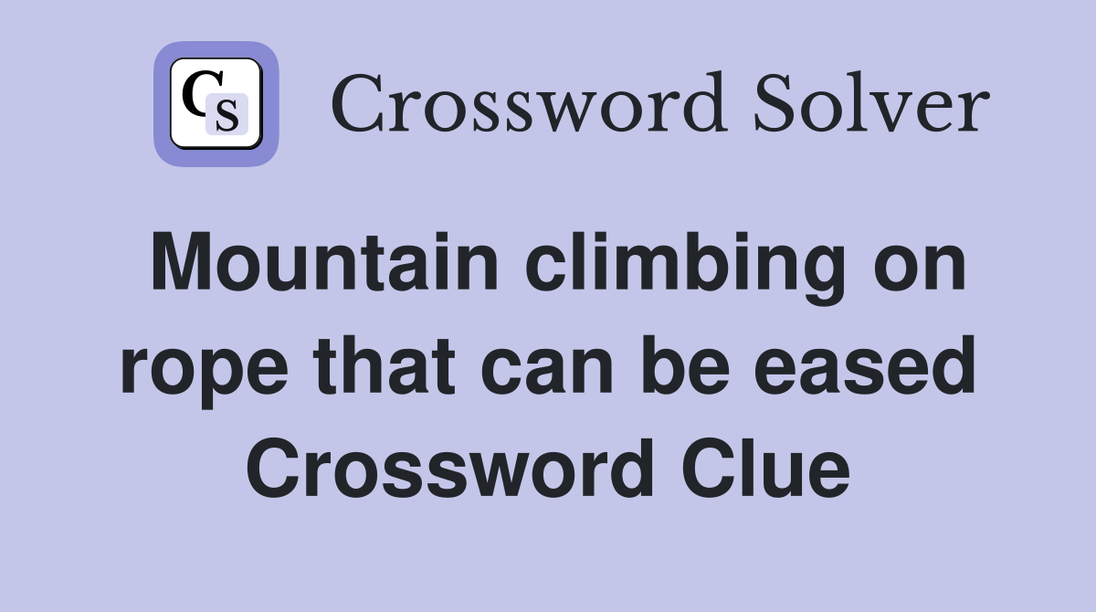Mountain climbing on rope that can be eased Crossword Clue