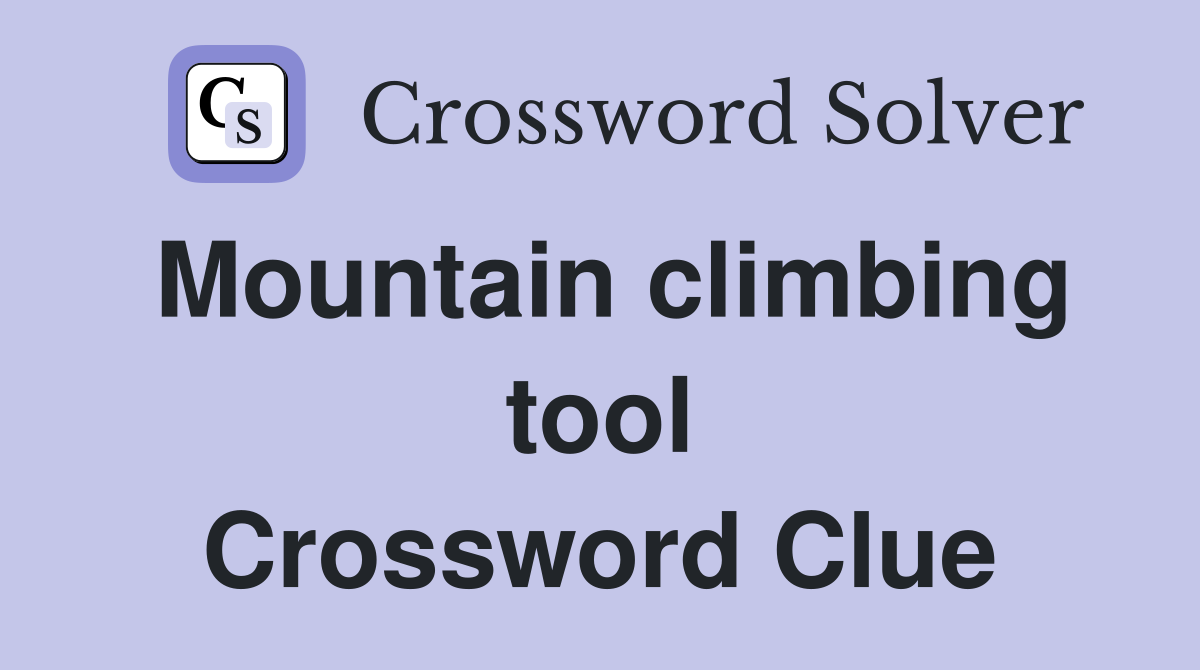 Mountain climbing tool Crossword Clue