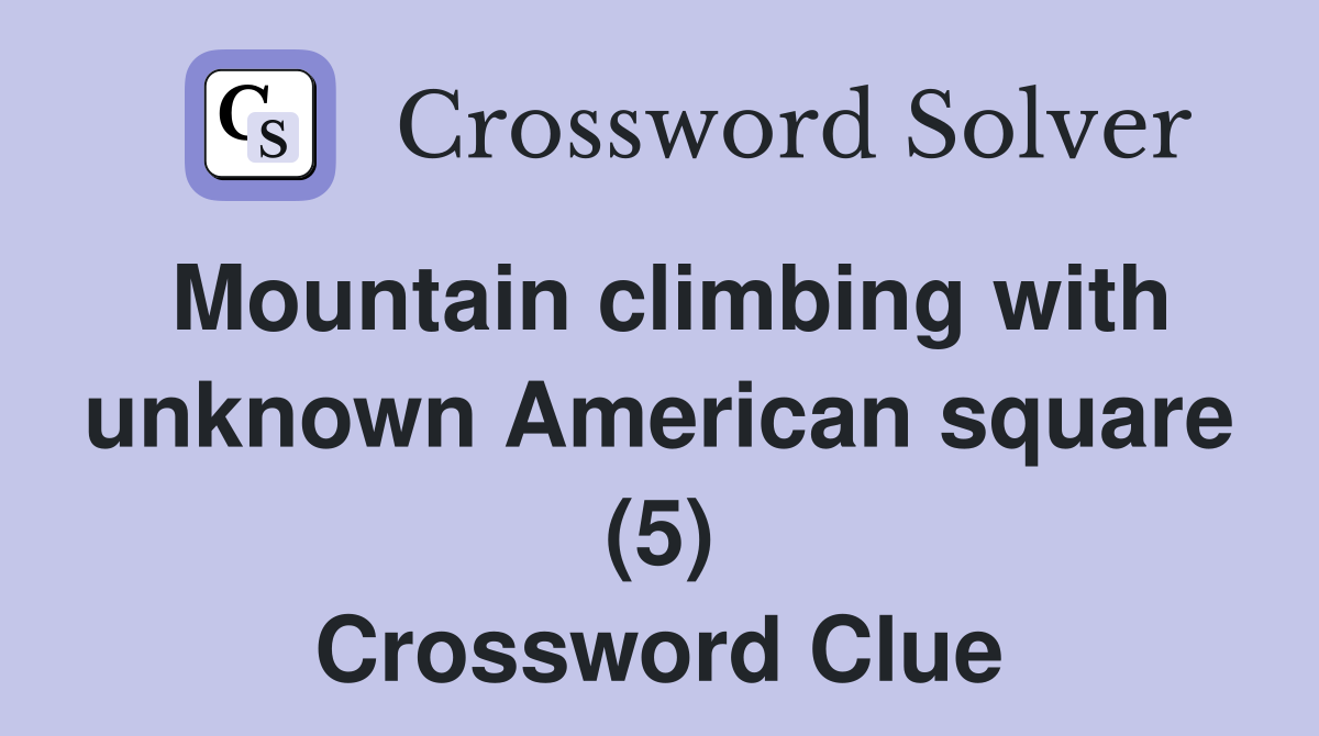 Mountain climbing with unknown American square (5) Crossword Clue