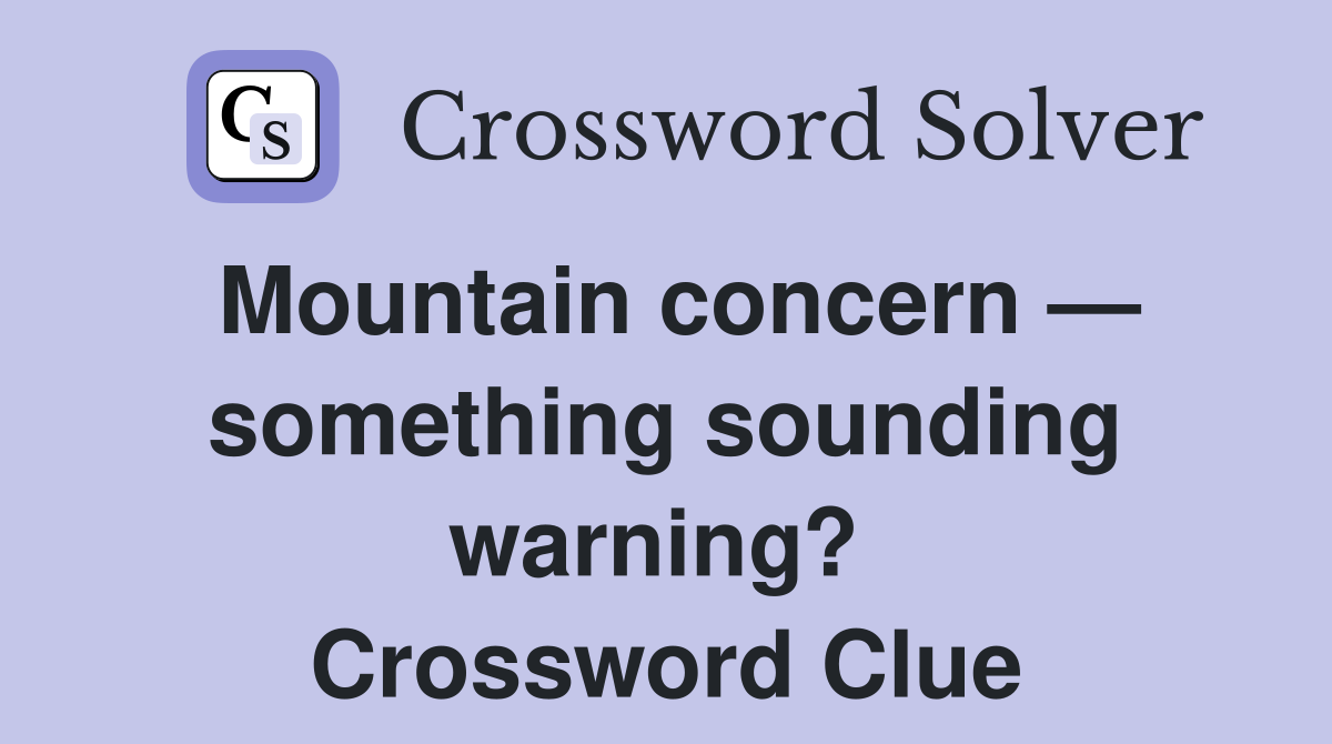 Mountain concern — something sounding warning?  Crossword Clue
