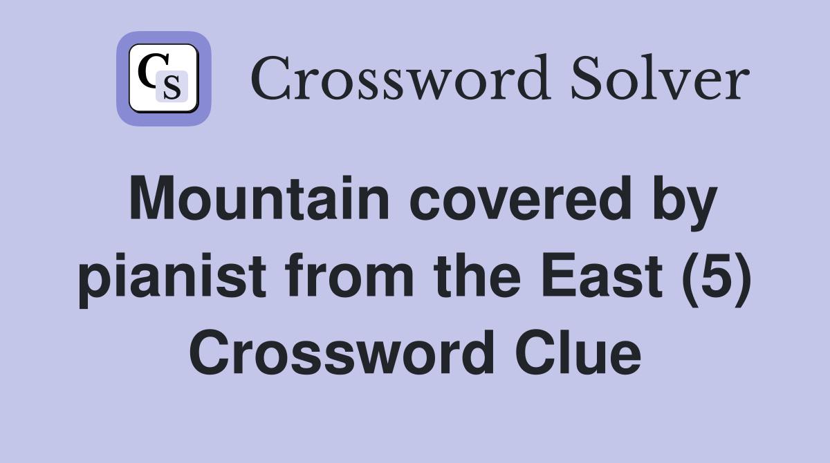 Mountain covered by pianist from the East (5) Crossword Clue
