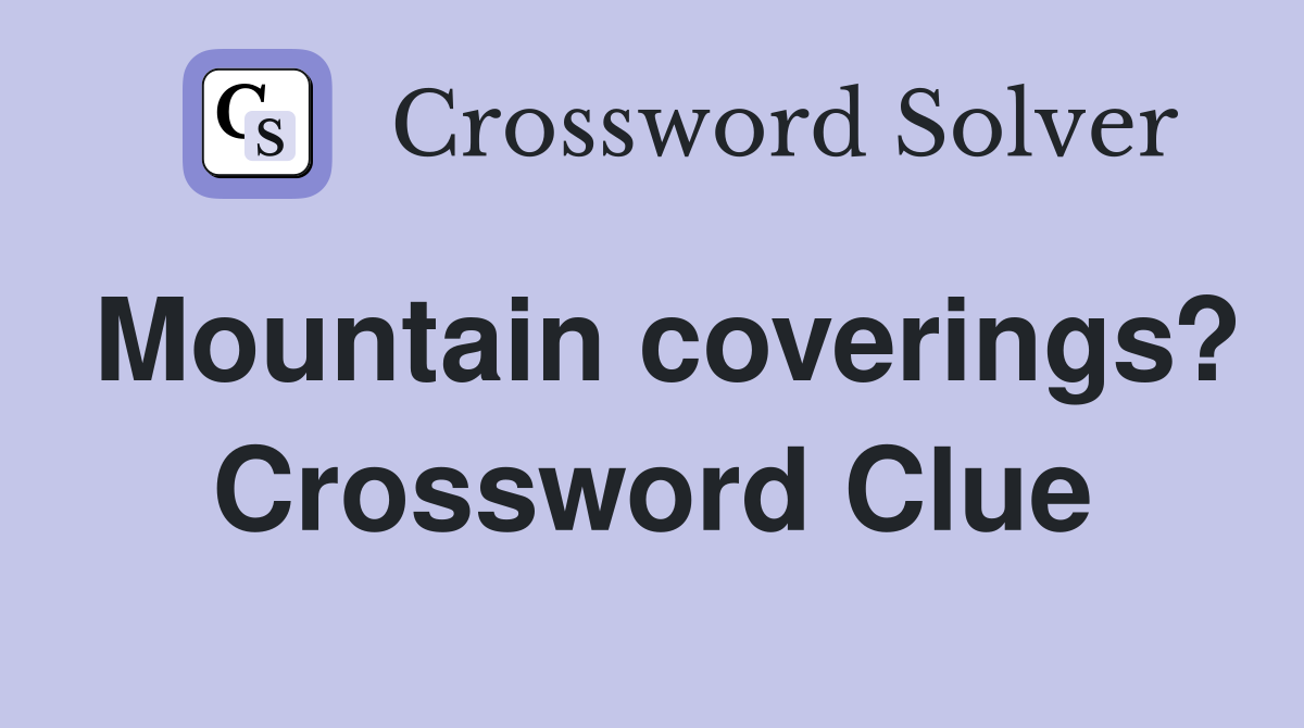Mountain coverings? Crossword Clue