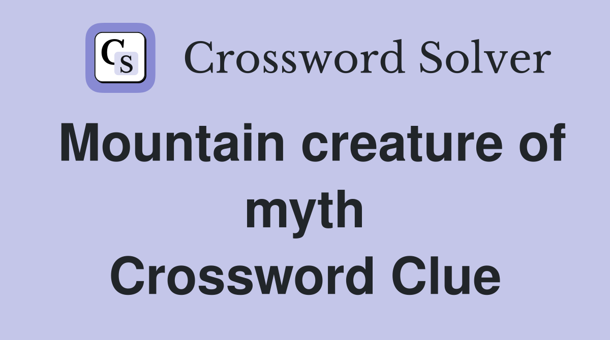 Mountain creature of myth Crossword Clue
