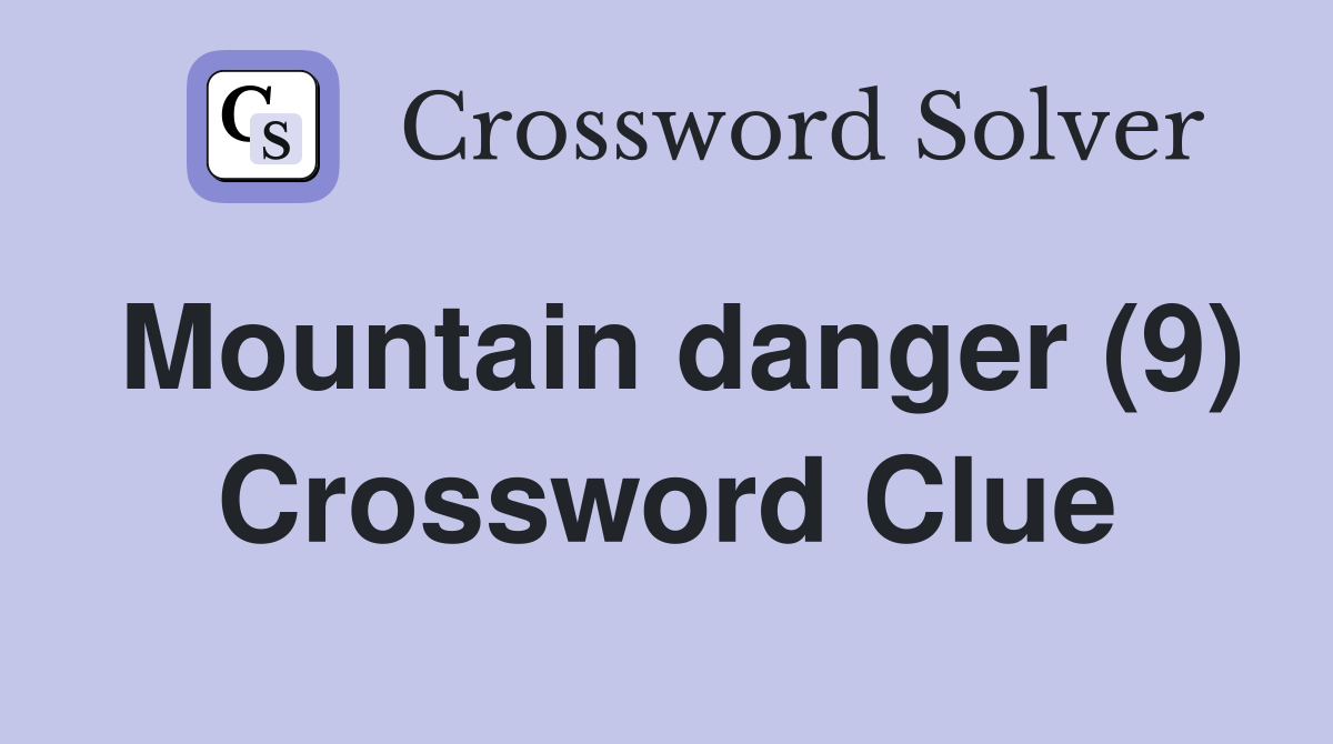 Mountain danger (9) Crossword Clue