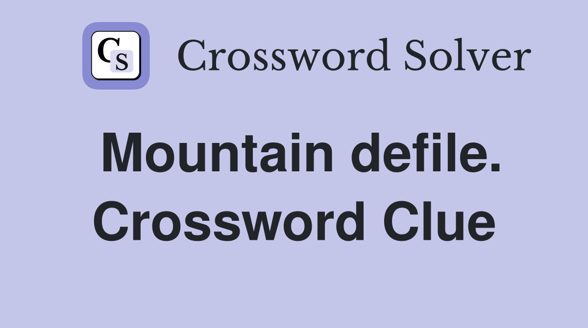 Mountain defile. Crossword Clue