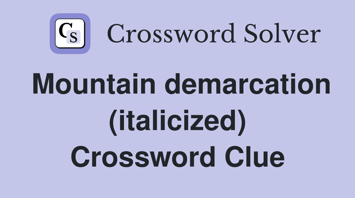 Mountain demarcation (italicized) Crossword Clue