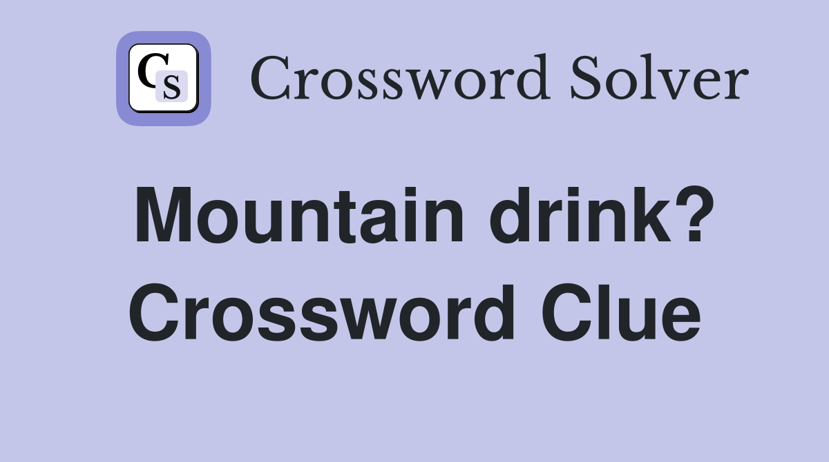 Mountain drink? Crossword Clue