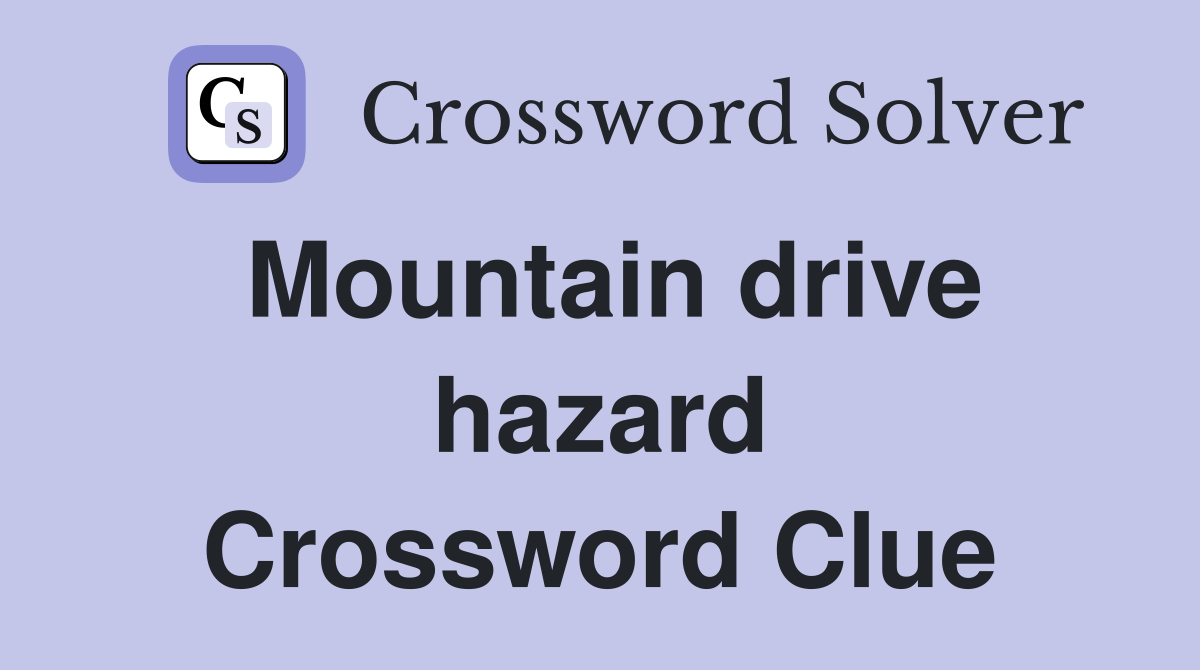 Mountain drive hazard Crossword Clue