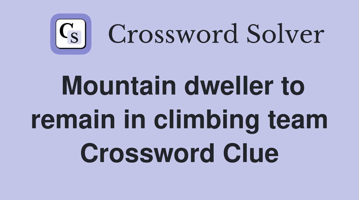 Mountain dweller to remain in climbing team Crossword Clue