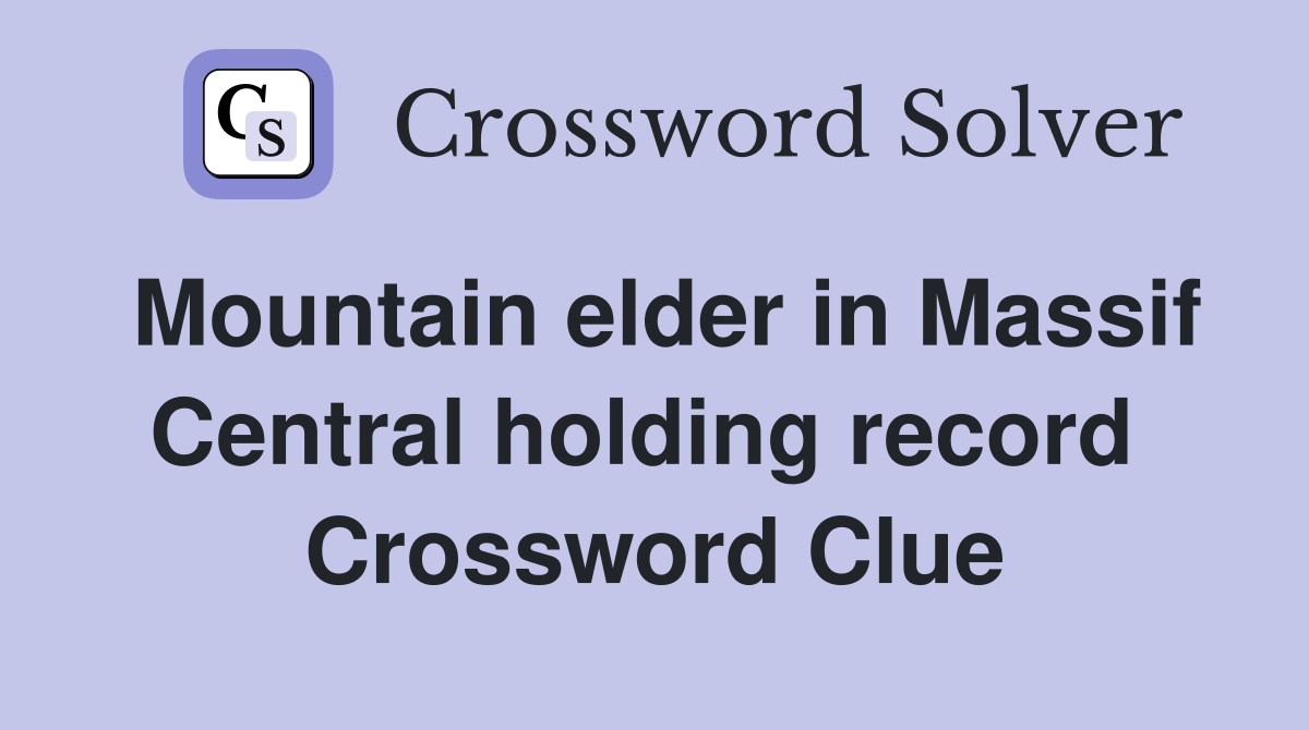 Mountain elder in Massif Central holding record  Crossword Clue