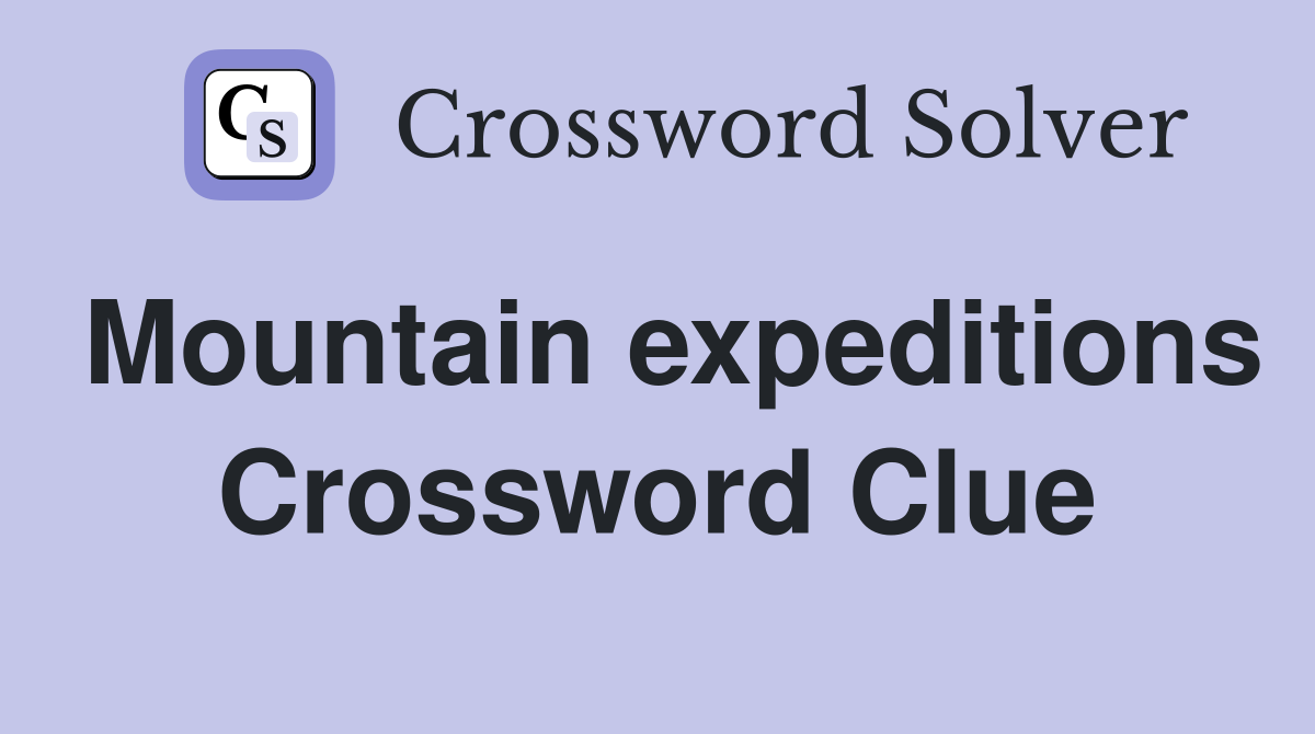 Mountain expeditions Crossword Clue