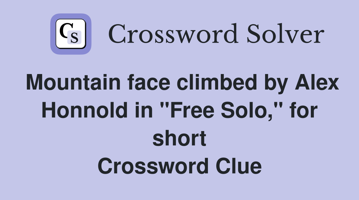 Mountain face climbed by Alex Honnold in "Free Solo," for short Crossword Clue