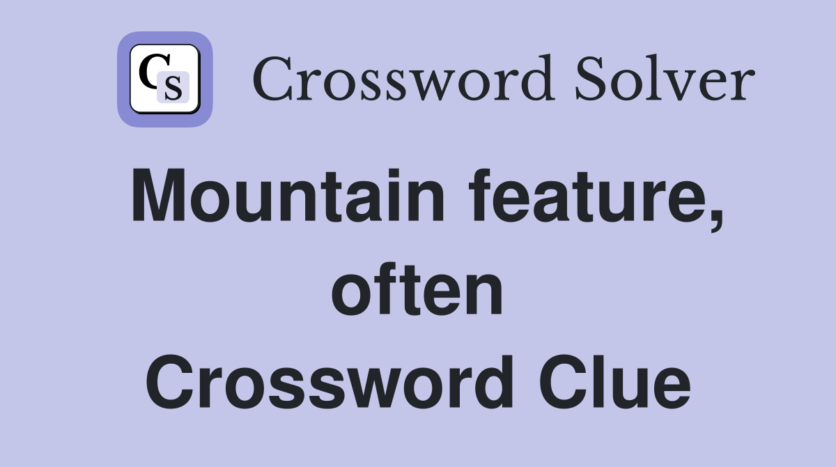 Mountain feature, often Crossword Clue