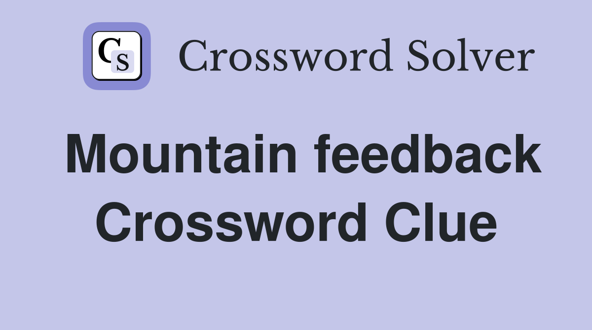 Mountain feedback Crossword Clue