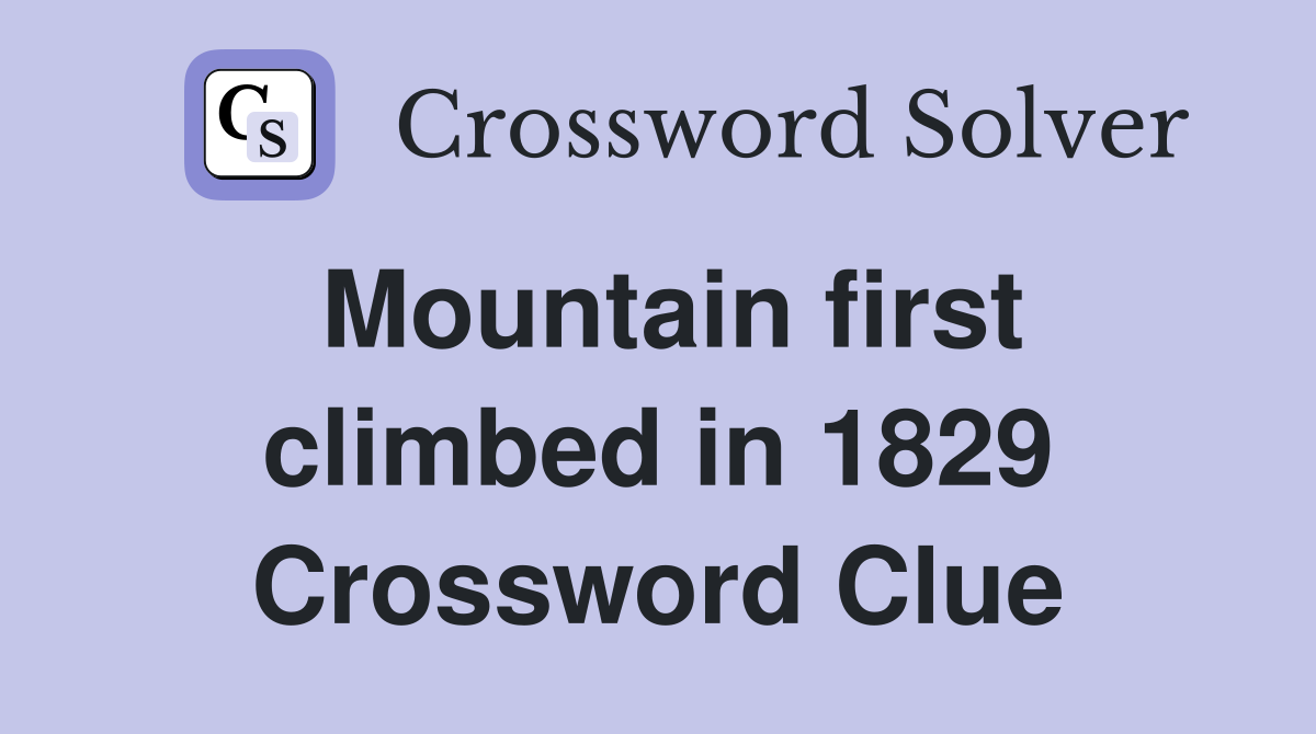 Mountain first climbed in 1829 Crossword Clue