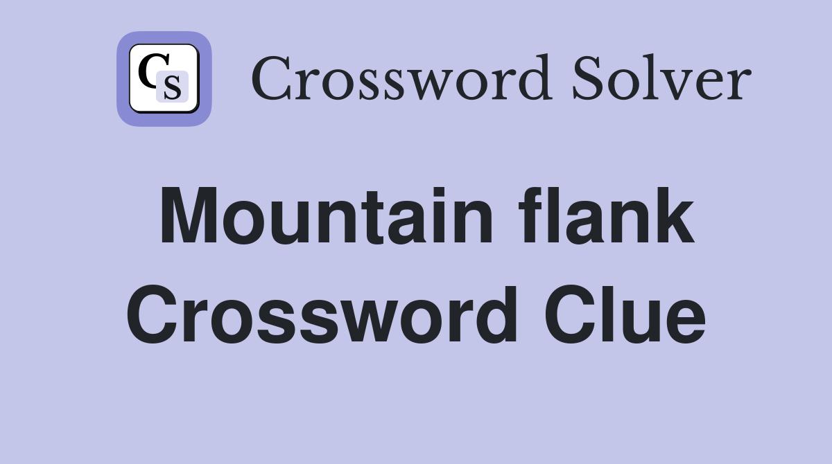 Mountain flank Crossword Clue