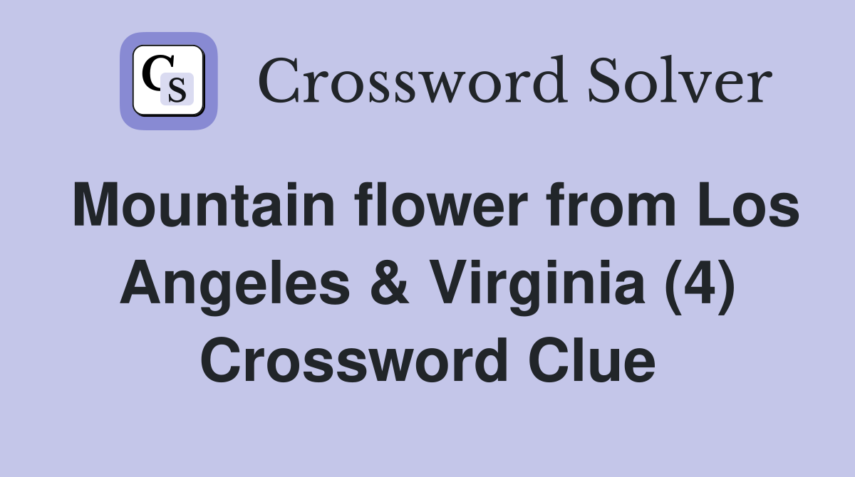 Mountain flower from Los Angeles & Virginia (4) Crossword Clue