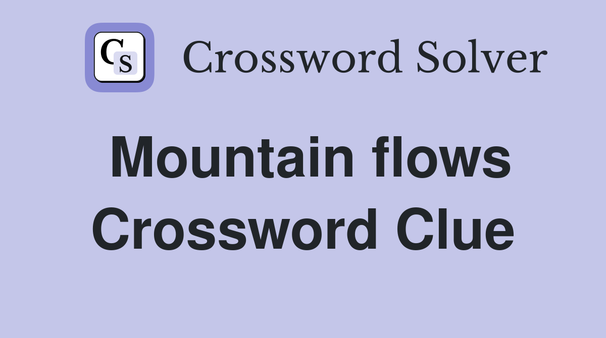 Mountain flows Crossword Clue