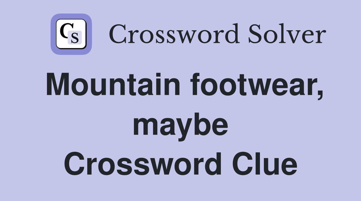Mountain footwear, maybe Crossword Clue