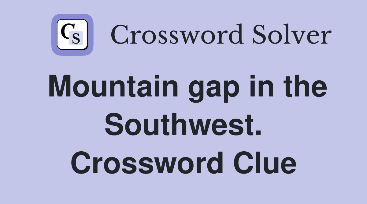 Mountain gap in the Southwest. Crossword Clue
