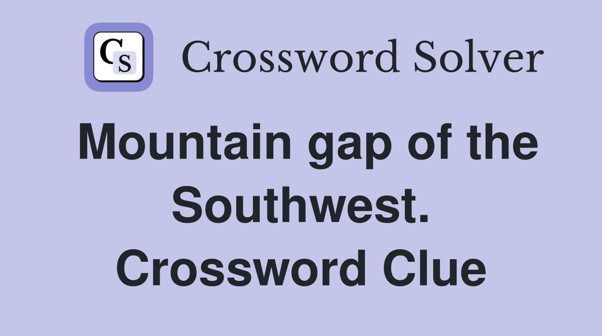 Mountain gap of the Southwest. Crossword Clue