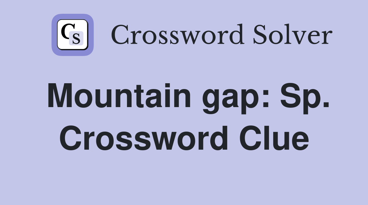 Mountain gap: Sp. Crossword Clue