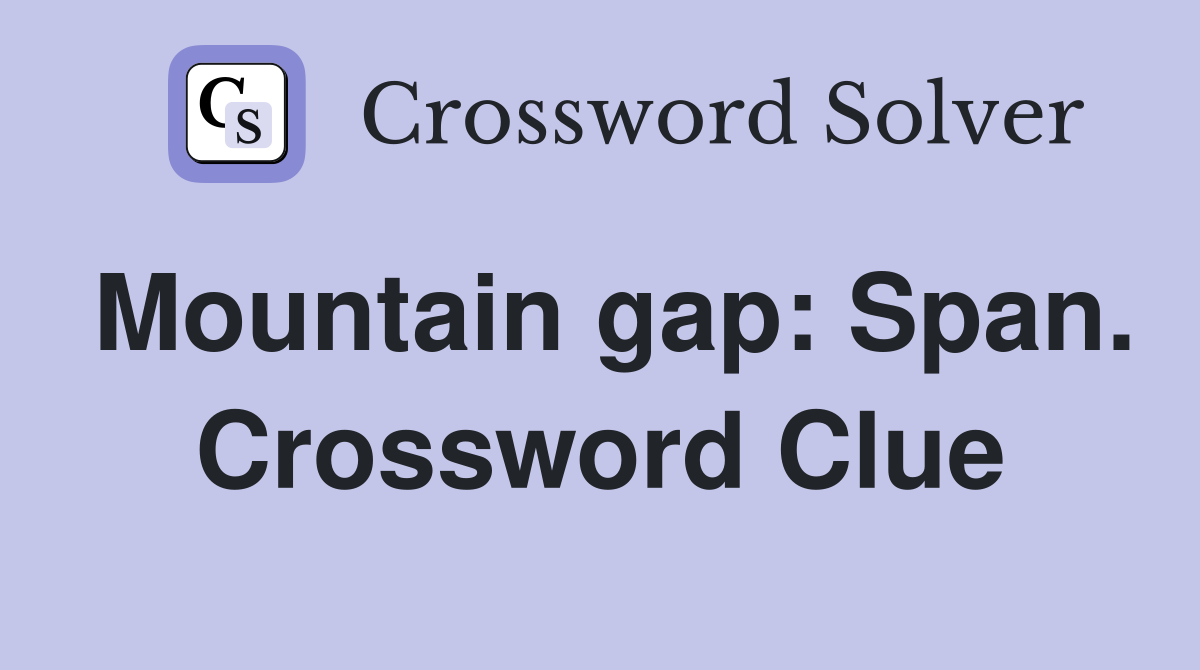Mountain gap: Span. Crossword Clue