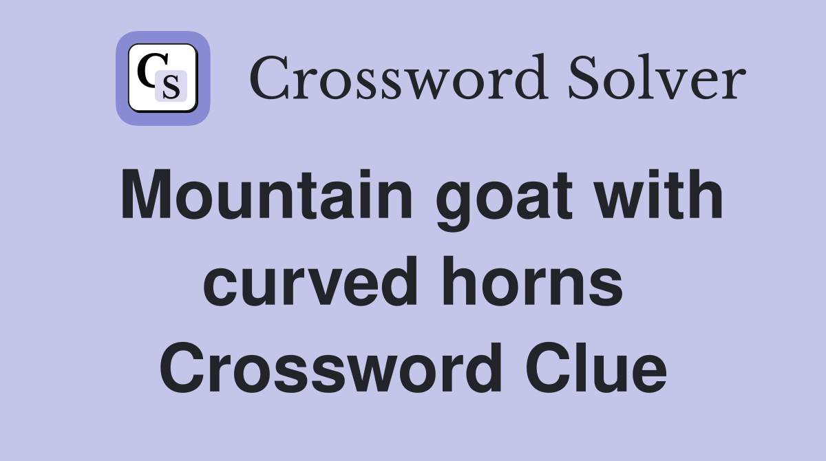 Mountain goat with curved horns Crossword Clue