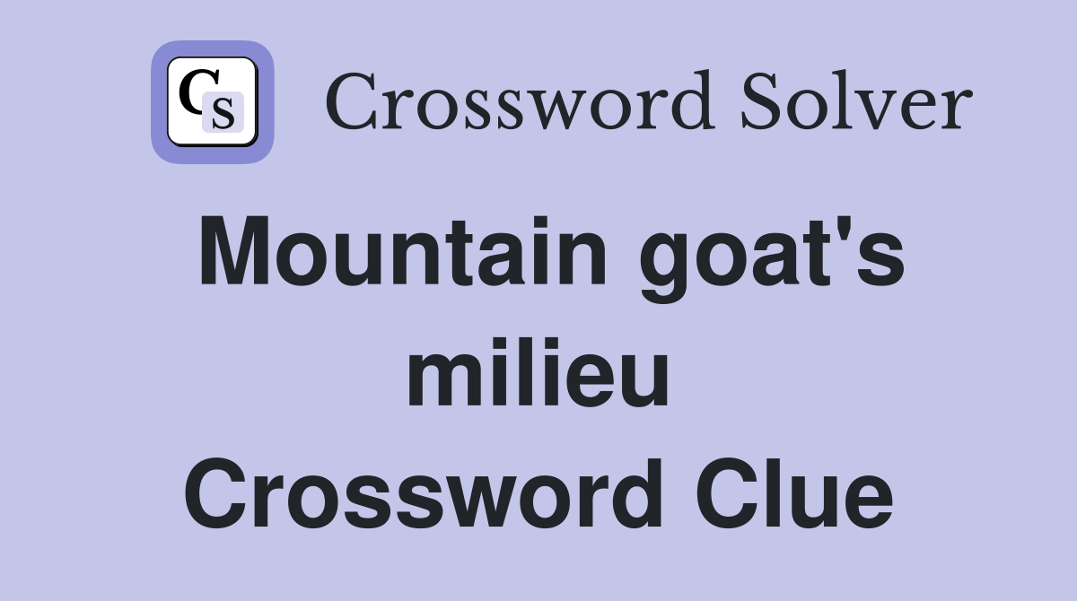 Mountain goat's milieu Crossword Clue