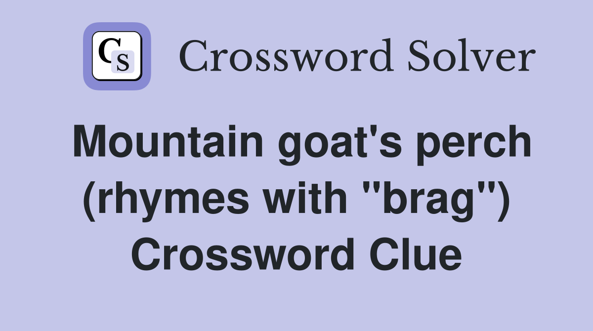 Mountain goat's perch (rhymes with "brag") Crossword Clue