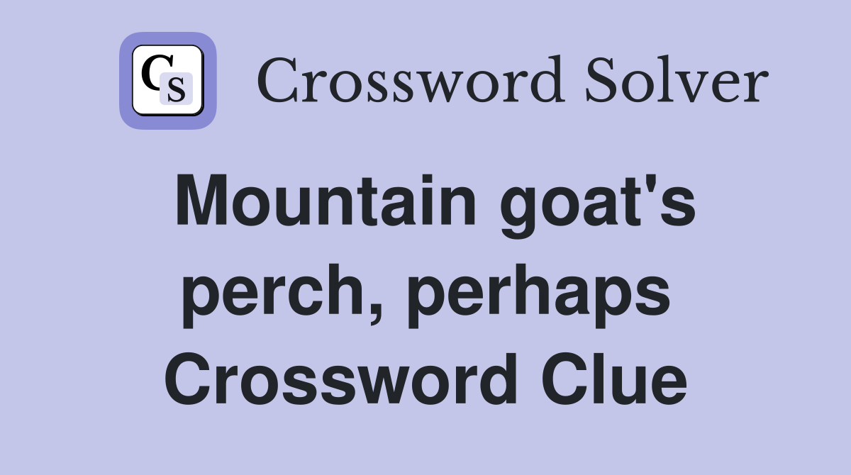 Mountain goat's perch, perhaps Crossword Clue