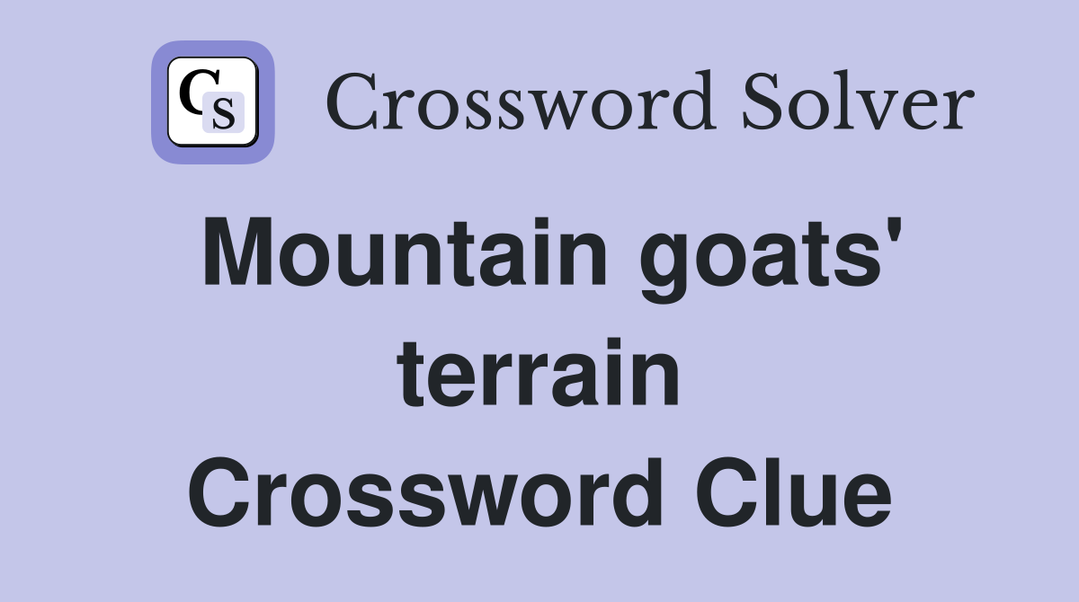 Mountain goats' terrain Crossword Clue