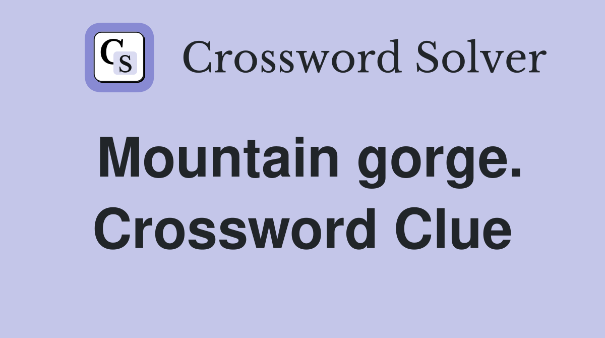 Mountain gorge. Crossword Clue