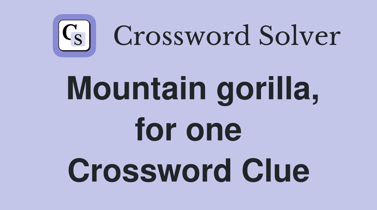 Mountain gorilla, for one Crossword Clue
