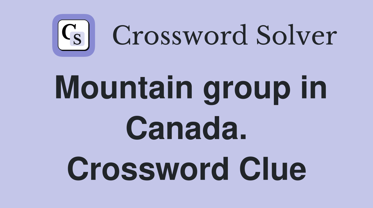 Mountain group in Canada. Crossword Clue