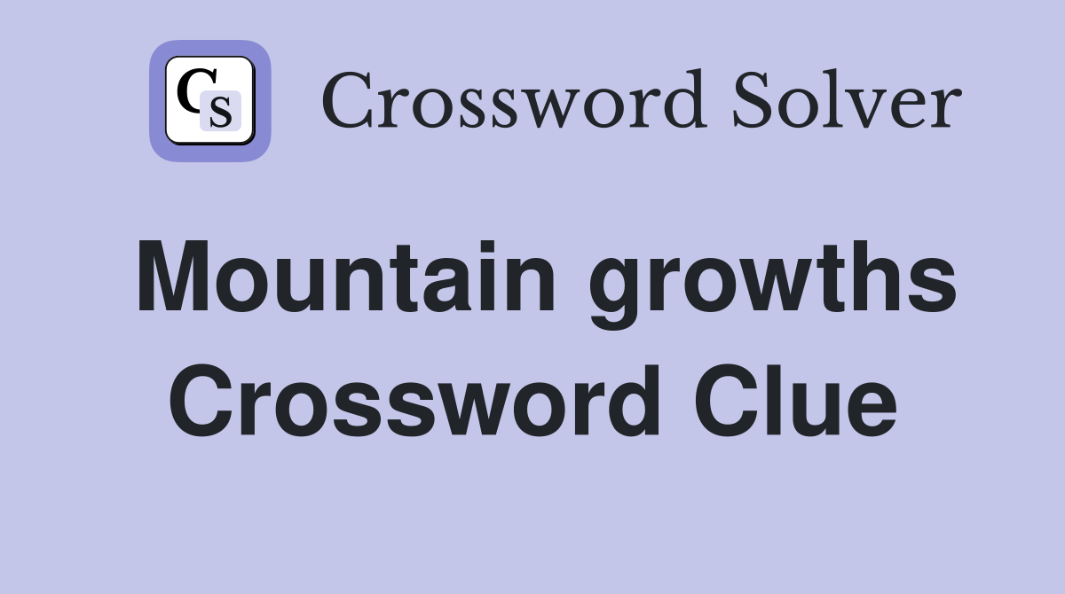 Mountain growths Crossword Clue