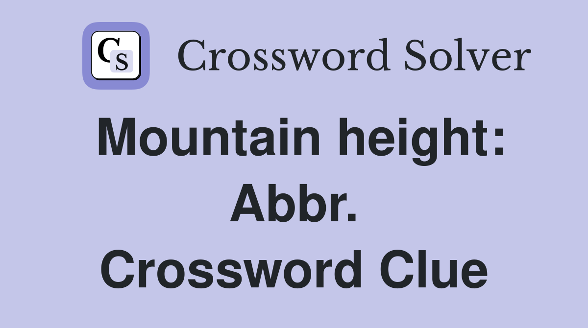 Mountain height: Abbr. Crossword Clue