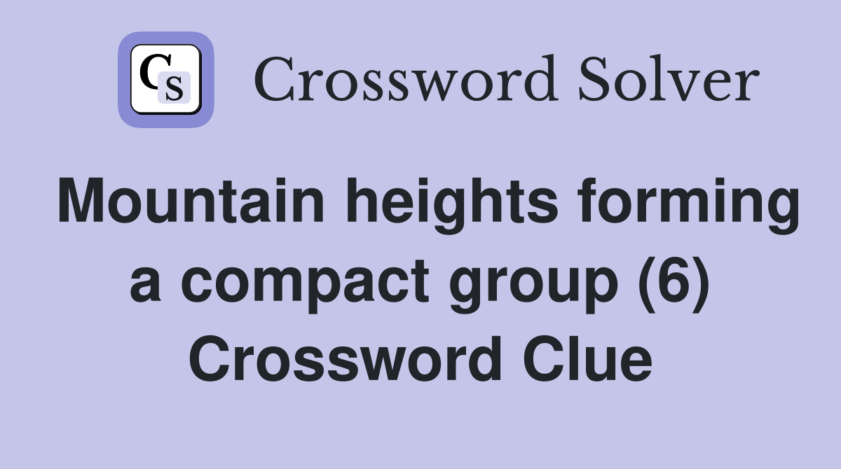 Mountain heights forming a compact group (6) Crossword Clue