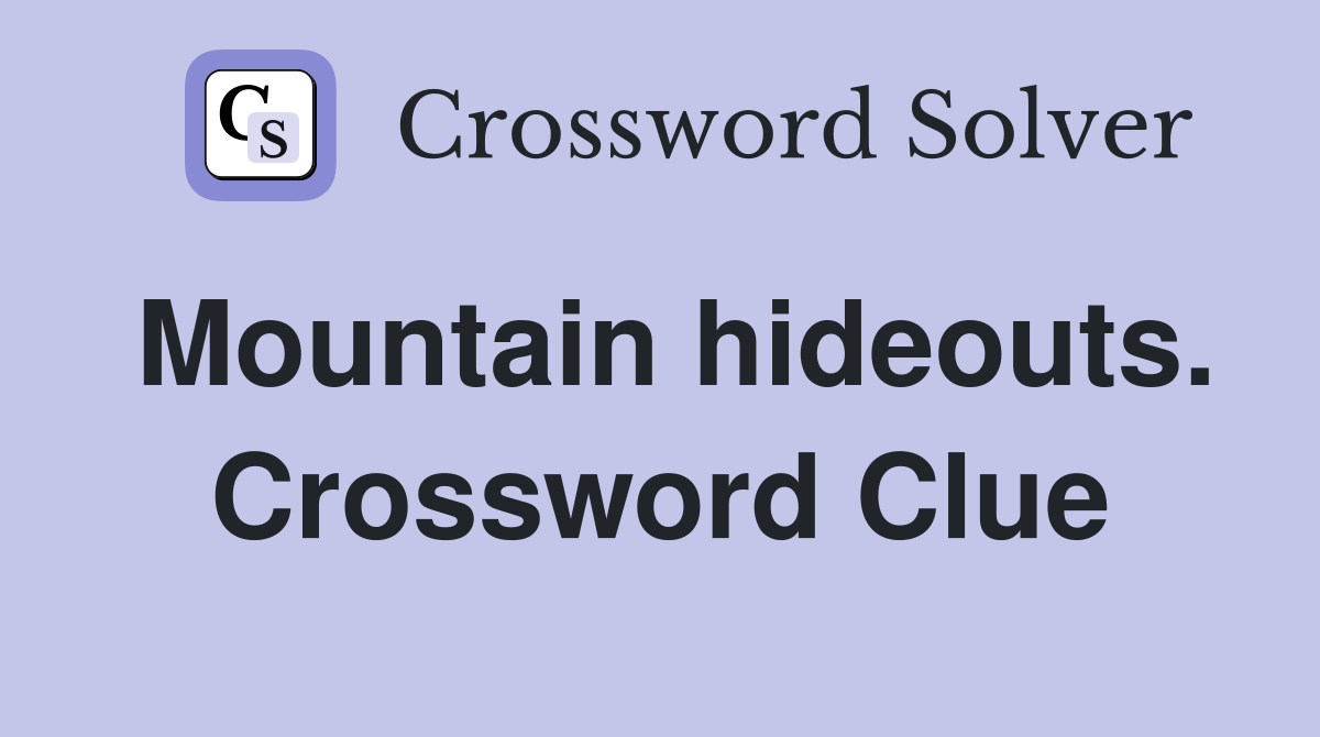 Mountain hideouts. Crossword Clue