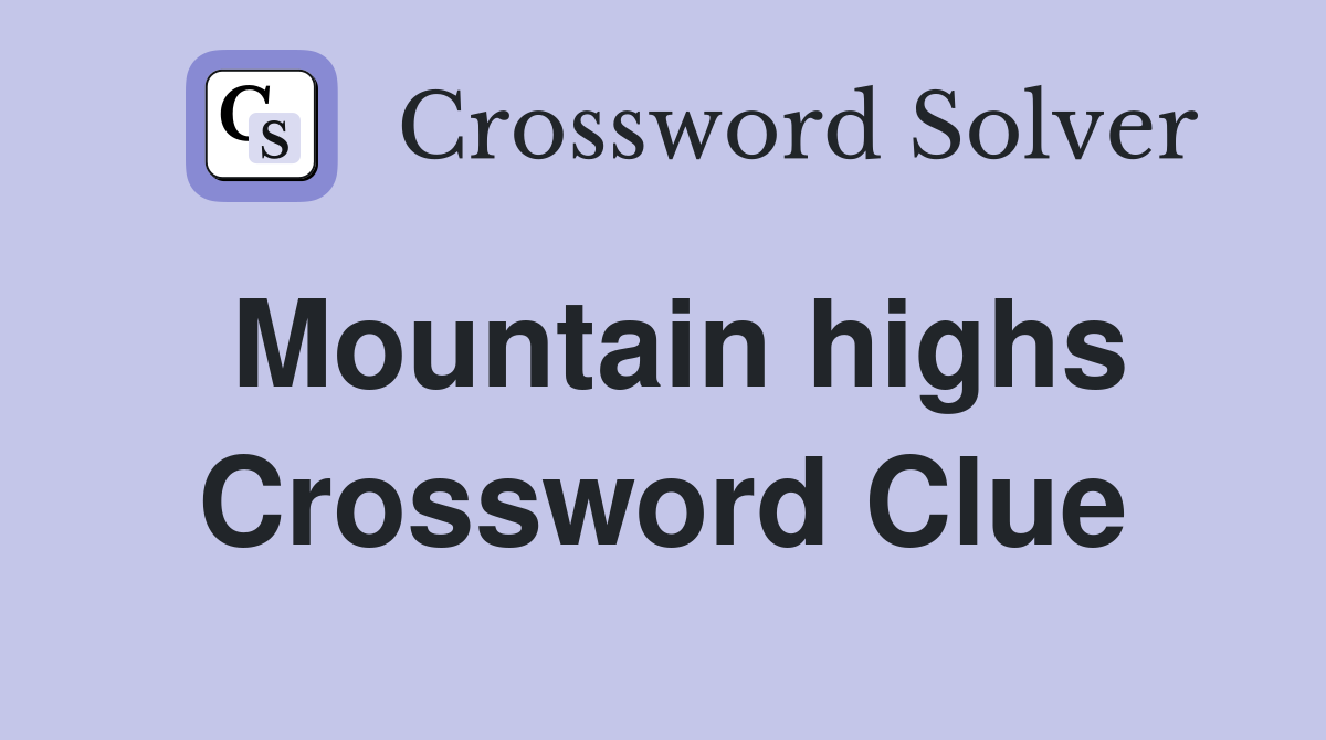 Mountain highs Crossword Clue