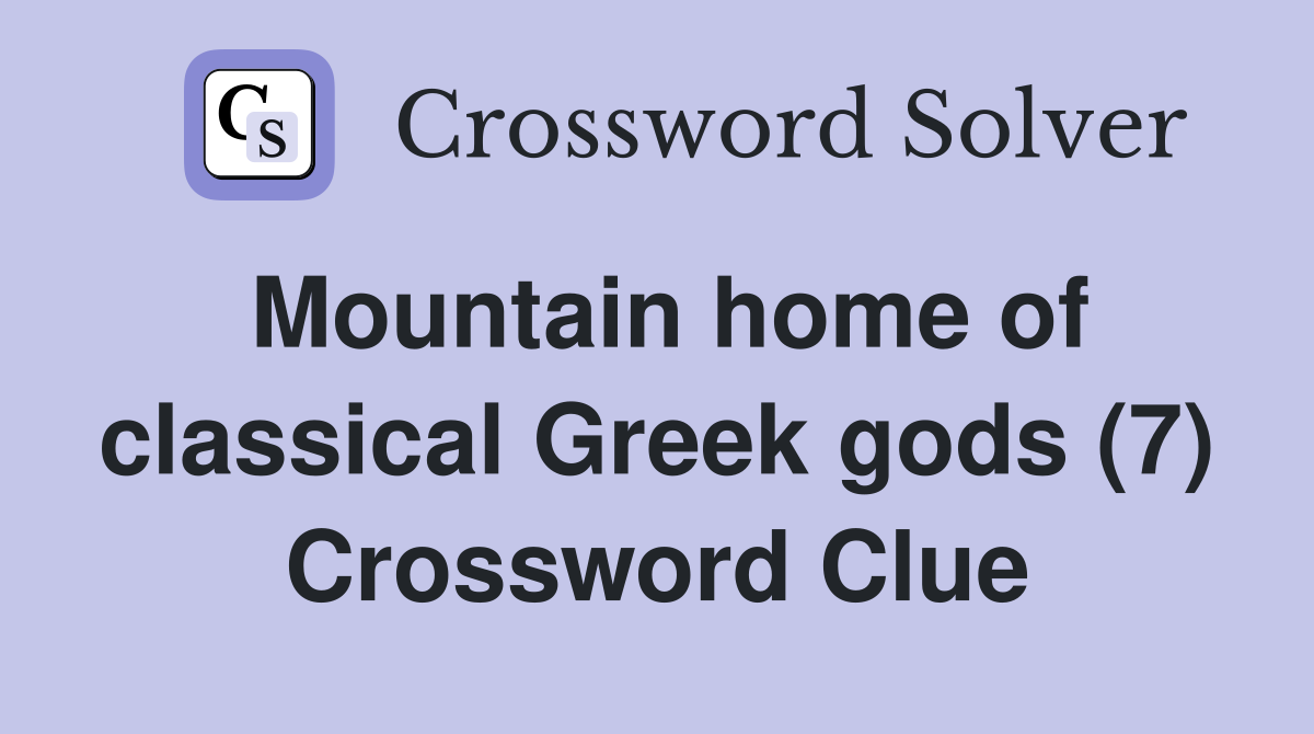 Mountain home of classical Greek gods (7) Crossword Clue