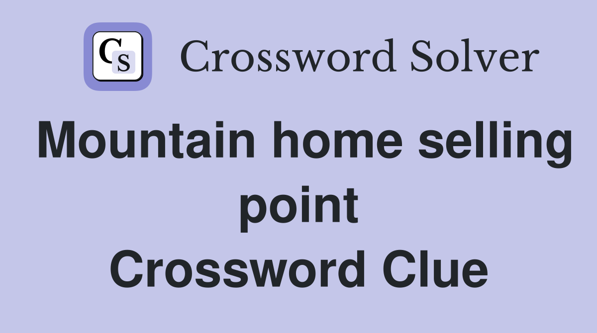 Mountain home selling point Crossword Clue
